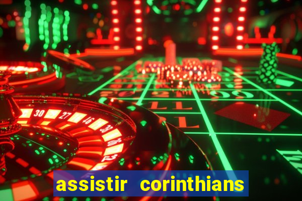 assistir corinthians ao vivo multicanais